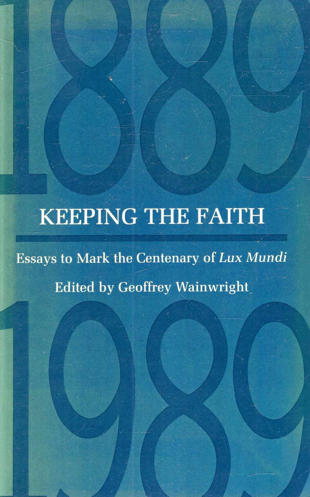Image for Keeping the Faith: Essays to Mark the Centenary of "Lux Mundi"