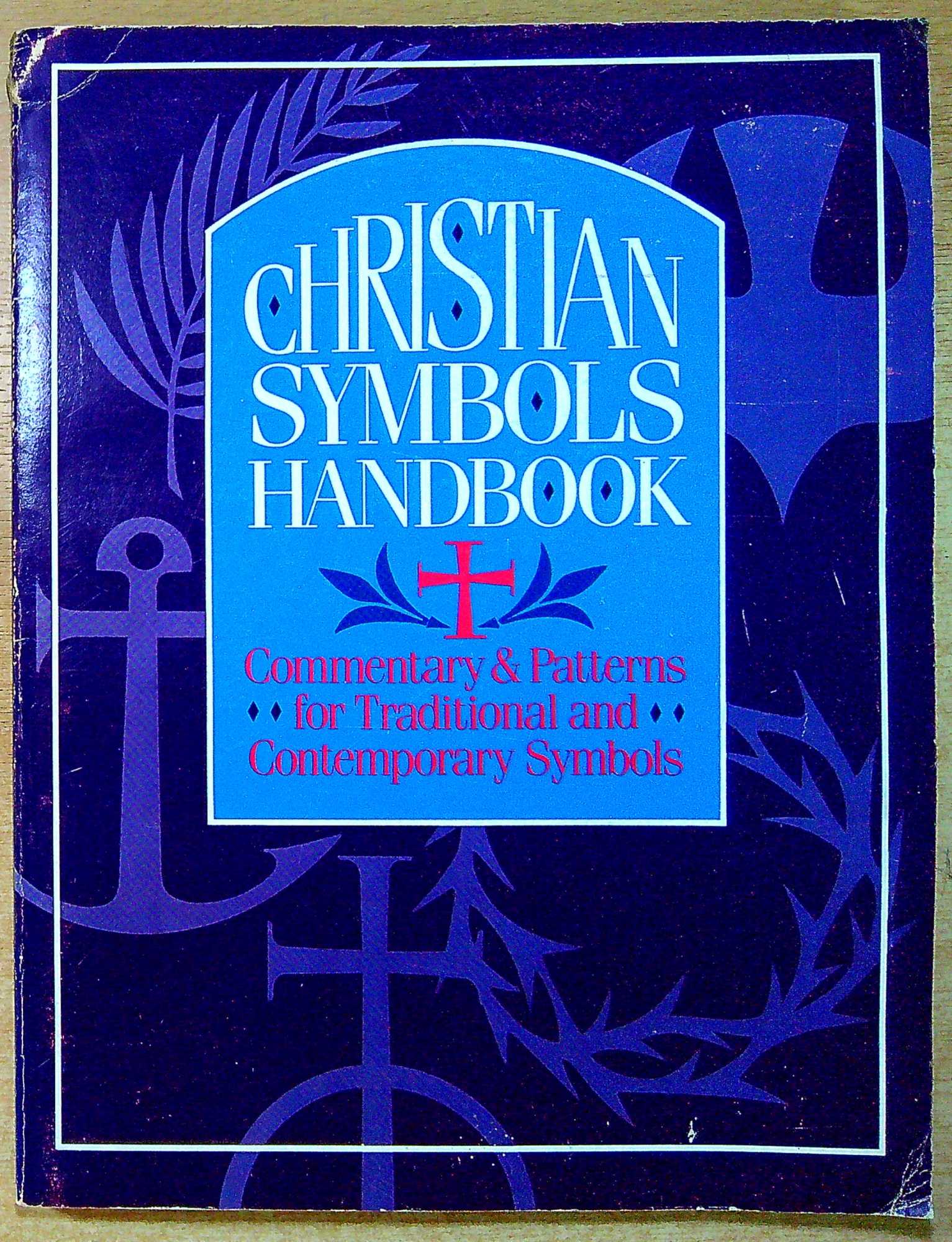 Christian Symbols Handbook commentary & patterns for traditional and ...